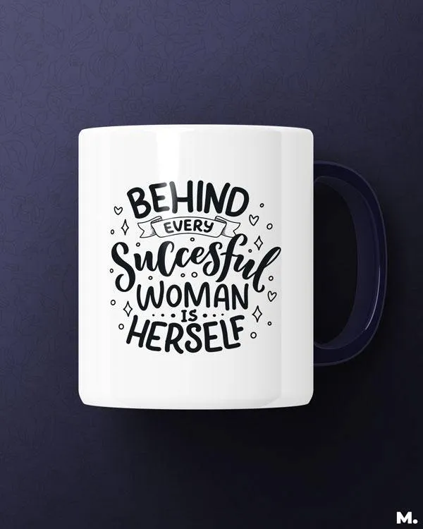 Behind every successful women is herself printed mugs