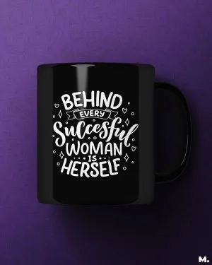 Behind every successful women is herself printed mugs