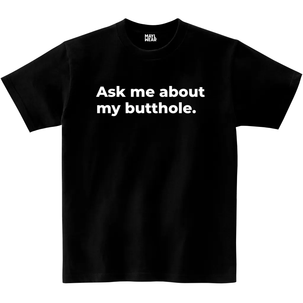 T-shirt, Ask Me About My Butthole